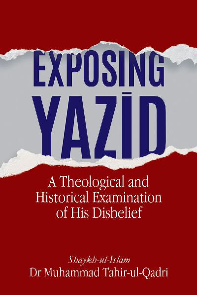 Exposing Yazid (A Theological and Historical Examination of His Disbelief)